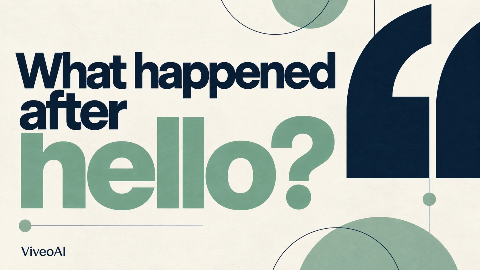ViveoAI editorial graphic asking ‘What happened after hello?’ in navy and mint lettering.